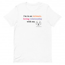 I'm In An Intimate Loving Relationship with My Dog Short-Sleeve TShirt | Dog Mom Shirt | Funny Doggie Shirts | Funny Dog TShirt