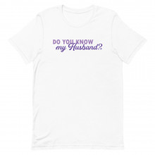 Do You Know My Husband? Unisex Shirt, Dating T-Shirt, Single TShirt, Valentines Day Shirt, Funny Shirt, Divorced Shirt, Bachelorette Shirt, Soulmate